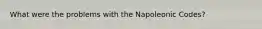What were the problems with the Napoleonic Codes?