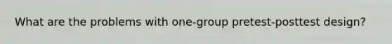 What are the problems with one-group pretest-posttest design?