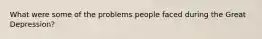 What were some of the problems people faced during the Great Depression?