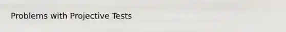 Problems with Projective Tests