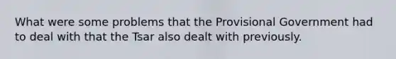 What were some problems that the Provisional Government had to deal with that the Tsar also dealt with previously.