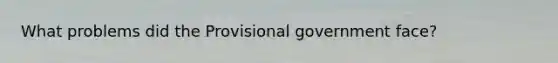 What problems did the Provisional government face?