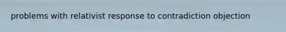 problems with relativist response to contradiction objection