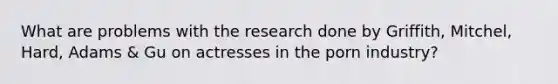 What are problems with the research done by Griffith, Mitchel, Hard, Adams & Gu on actresses in the porn industry?