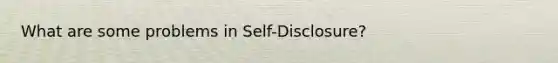 What are some problems in Self-Disclosure?