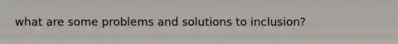 what are some problems and solutions to inclusion?