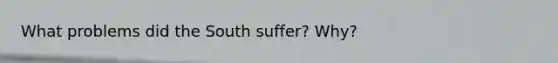 What problems did the South suffer? Why?