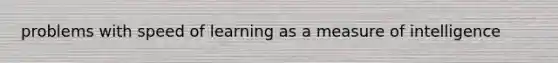 problems with speed of learning as a measure of intelligence