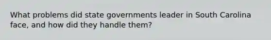 What problems did state governments leader in South Carolina face, and how did they handle them?