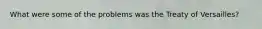What were some of the problems was the Treaty of Versailles?