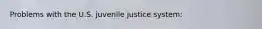 Problems with the U.S. juvenile justice system: