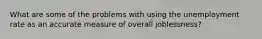 What are some of the problems with using the unemployment rate as an accurate measure of overall joblessness?