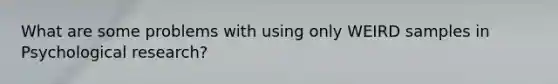 What are some problems with using only WEIRD samples in Psychological research?