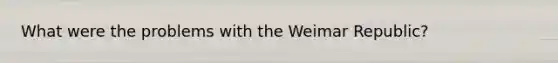 What were the problems with the Weimar Republic?