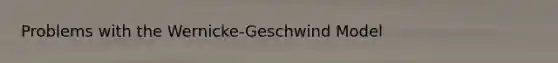 Problems with the Wernicke-Geschwind Model