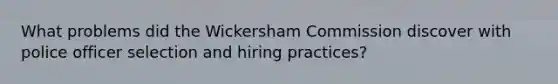 What problems did the Wickersham Commission discover with police officer selection and hiring practices?