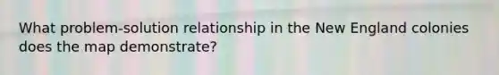 What problem-solution relationship in the New England colonies does the map demonstrate?