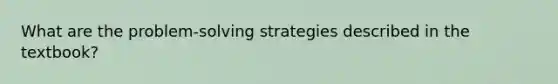 What are the problem-solving strategies described in the textbook?