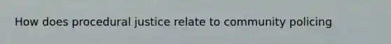 How does procedural justice relate to community policing