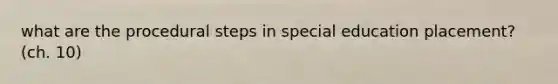 what are the procedural steps in special education placement? (ch. 10)