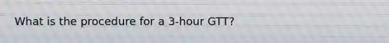 What is the procedure for a 3-hour GTT?