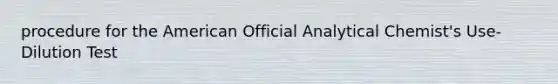 procedure for the American Official Analytical Chemist's Use-Dilution Test