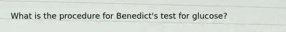 What is the procedure for Benedict's test for glucose?