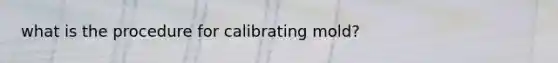 what is the procedure for calibrating mold?