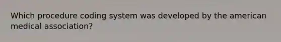 Which procedure coding system was developed by the american medical association?