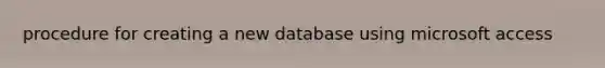 procedure for creating a new database using microsoft access
