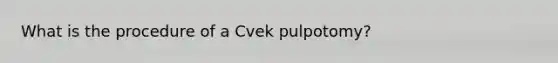 What is the procedure of a Cvek pulpotomy?