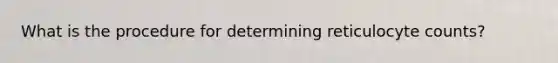 What is the procedure for determining reticulocyte counts?