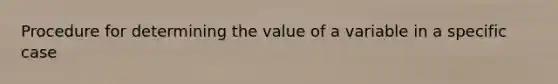 Procedure for determining the value of a variable in a specific case