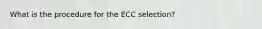 What is the procedure for the ECC selection?