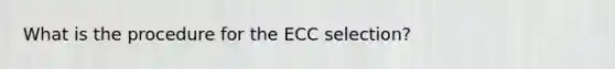 What is the procedure for the ECC selection?