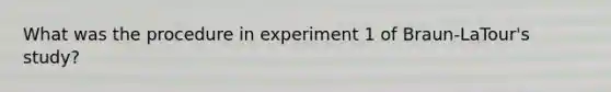 What was the procedure in experiment 1 of Braun-LaTour's study?