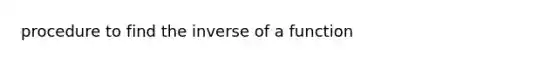 procedure to find the inverse of a function