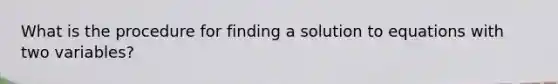 What is the procedure for finding a solution to equations with two variables?