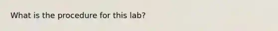 What is the procedure for this lab?