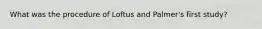 What was the procedure of Loftus and Palmer's first study?