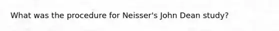 What was the procedure for Neisser's John Dean study?