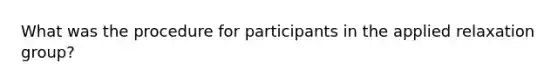 What was the procedure for participants in the applied relaxation group?