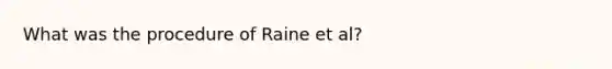 What was the procedure of Raine et al?