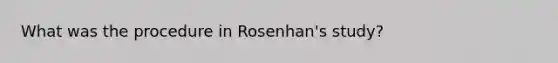 What was the procedure in Rosenhan's study?