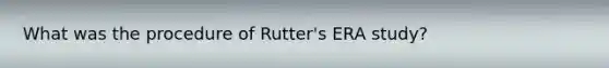 What was the procedure of Rutter's ERA study?