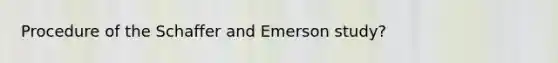 Procedure of the Schaffer and Emerson study?