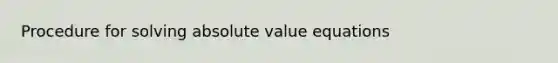 Procedure for solving absolute value equations