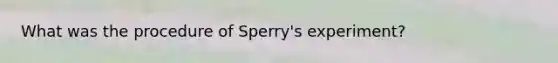 What was the procedure of Sperry's experiment?