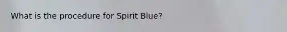 What is the procedure for Spirit Blue?