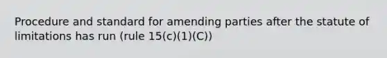 Procedure and standard for amending parties after the statute of limitations has run (rule 15(c)(1)(C))